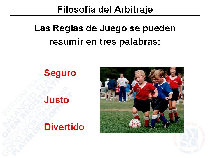 Filosofía del Arbitraje Las Reglas de Juego se pueden resumir en tres palabras: Seguro