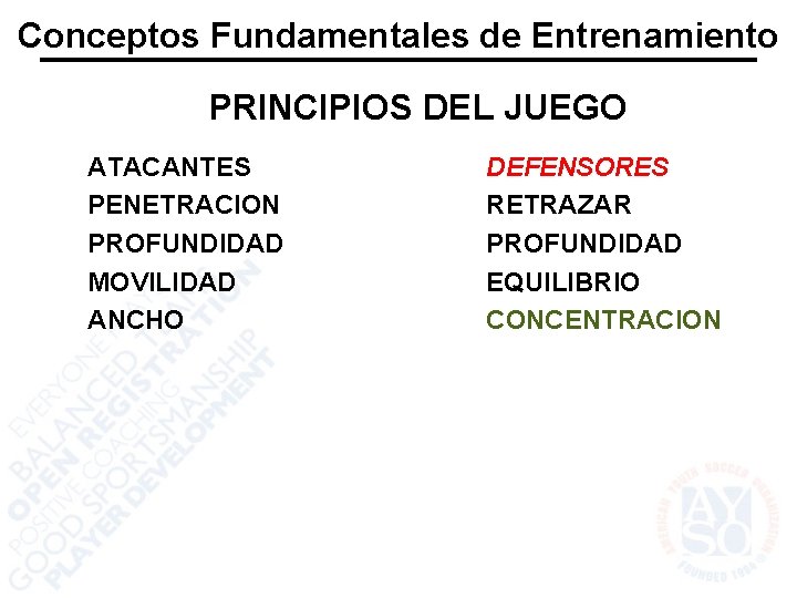 Conceptos Fundamentales de Entrenamiento PRINCIPIOS DEL JUEGO ATACANTES PENETRACION PROFUNDIDAD MOVILIDAD ANCHO DEFENSORES RETRAZAR