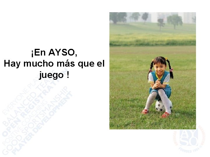 ¡En AYSO, Hay mucho más que el juego ! 