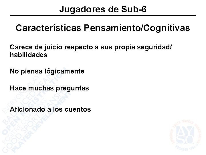 Jugadores de Sub-6 Características Pensamiento/Cognitivas Carece de juicio respecto a sus propia seguridad/ habilidades