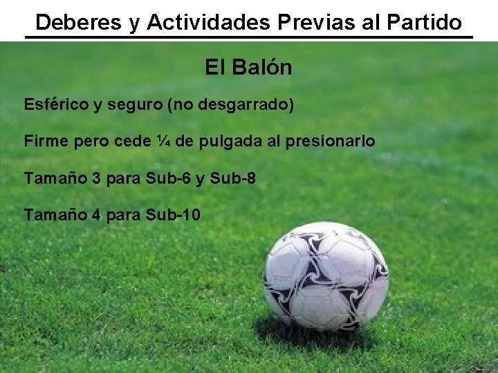 Deberes y Actividades Previas al Partido El Balón Esférico y seguro (no desgarrado) Firme