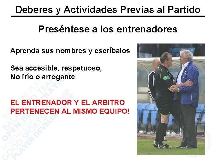 Deberes y Actividades Previas al Partido Preséntese a los entrenadores Aprenda sus nombres y