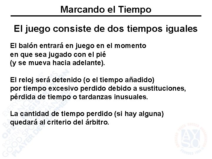 Marcando el Tiempo El juego consiste de dos tiempos iguales El balón entrará en