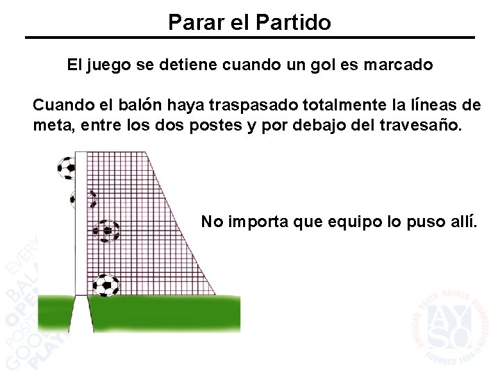 Parar el Partido El juego se detiene cuando un gol es marcado Cuando el