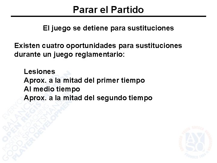 Parar el Partido El juego se detiene para sustituciones Existen cuatro oportunidades para sustituciones