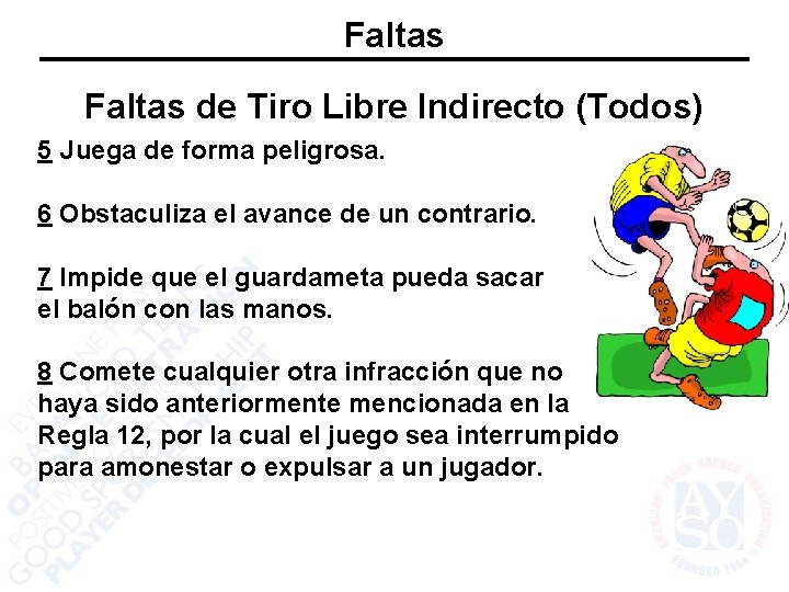 Faltas de Tiro Libre Indirecto (Todos) 5 Juega de forma peligrosa. 6 Obstaculiza el