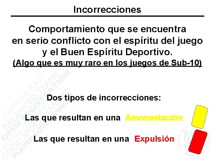 Incorrecciones Comportamiento que se encuentra en serio conflicto con el espíritu del juego y