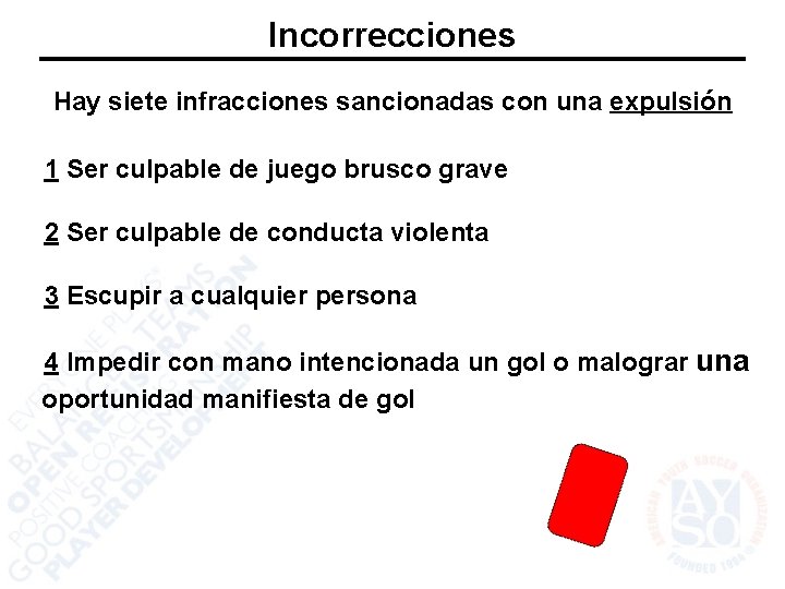 Incorrecciones Hay siete infracciones sancionadas con una expulsión 1 Ser culpable de juego brusco