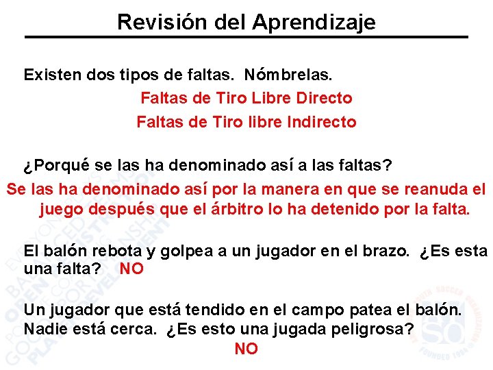 Revisión del Aprendizaje Existen dos tipos de faltas. Nómbrelas. Faltas de Tiro Libre Directo