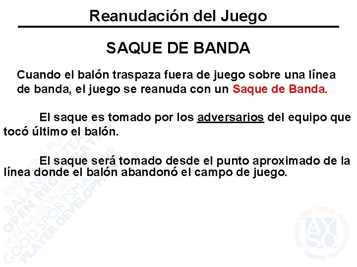 Reanudación del Juego SAQUE DE BANDA Cuando el balón traspaza fuera de juego sobre