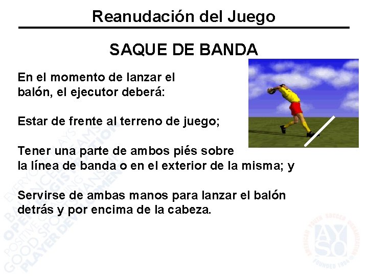 Reanudación del Juego SAQUE DE BANDA En el momento de lanzar el balón, el