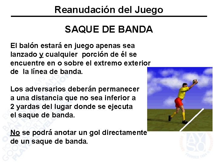 Reanudación del Juego SAQUE DE BANDA El balón estará en juego apenas sea lanzado