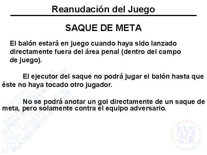 Reanudación del Juego SAQUE DE META El balón estará en juego cuando haya sido