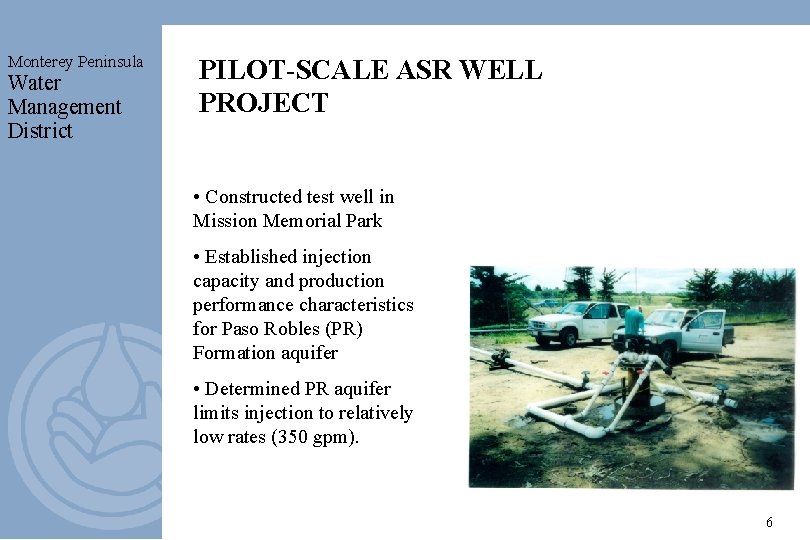 Monterey Peninsula Water Management District PILOT-SCALE ASR WELL PROJECT • Constructed test well in