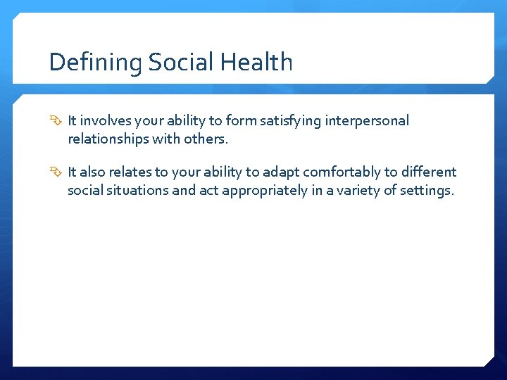 Defining Social Health It involves your ability to form satisfying interpersonal relationships with others.