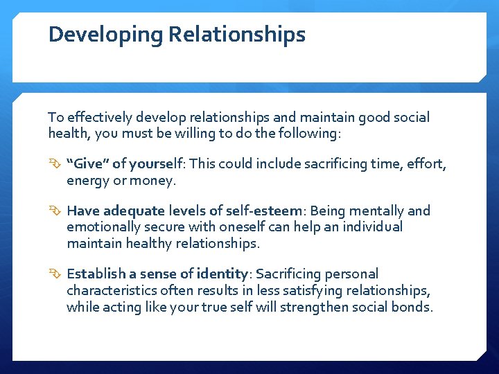 Developing Relationships To effectively develop relationships and maintain good social health, you must be