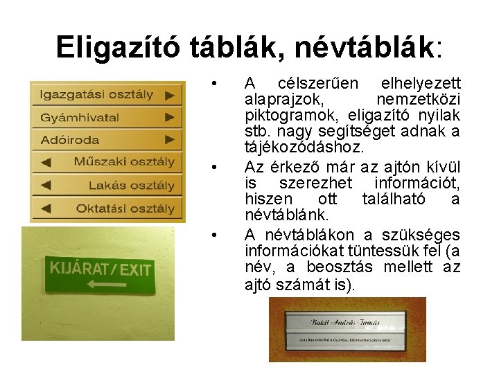 Eligazító táblák, névtáblák: • • • A célszerűen elhelyezett alaprajzok, nemzetközi piktogramok, eligazító nyilak