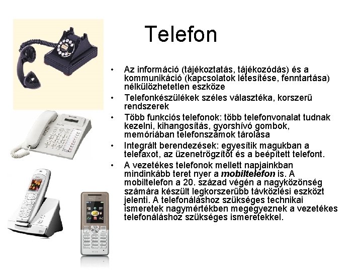 Telefon • • • Az információ (tájékoztatás, tájékozódás) és a kommunikáció (kapcsolatok létesítése, fenntartása)