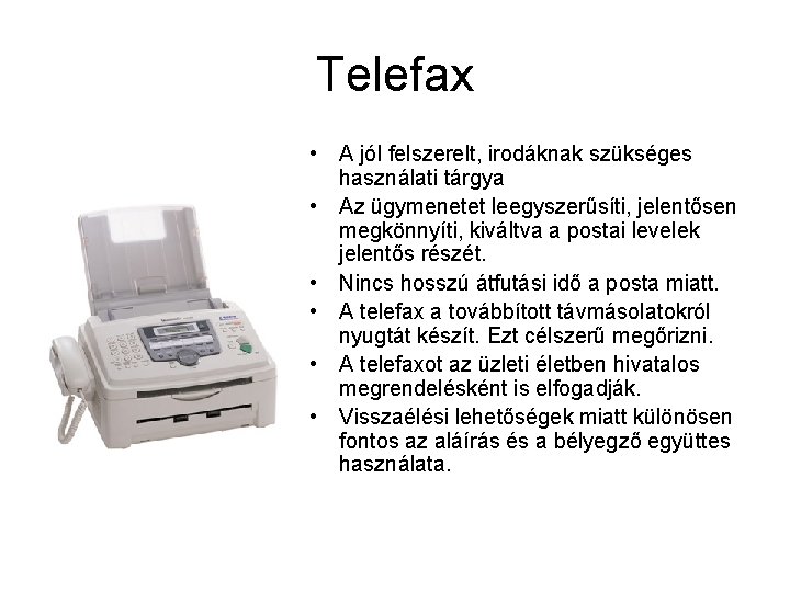 Telefax • A jól felszerelt, irodáknak szükséges használati tárgya • Az ügymenetet leegyszerűsíti, jelentősen