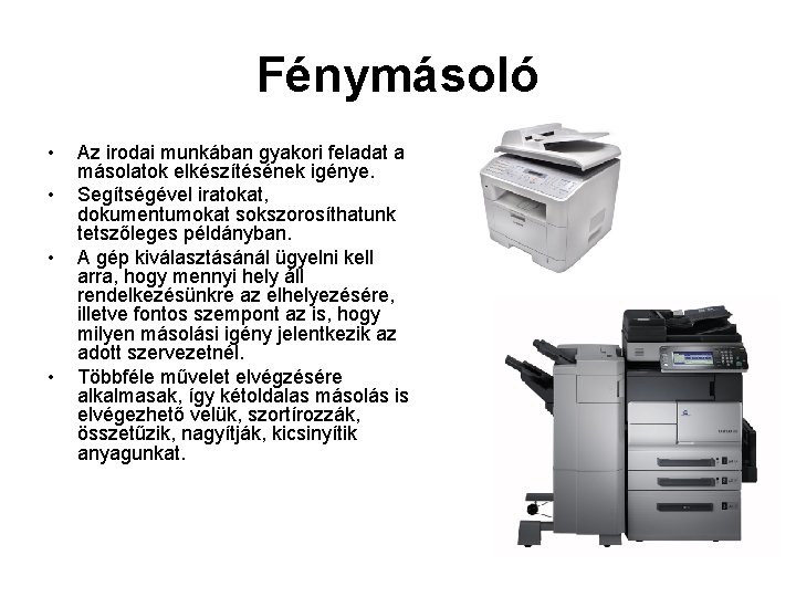 Fénymásoló • • Az irodai munkában gyakori feladat a másolatok elkészítésének igénye. Segítségével iratokat,