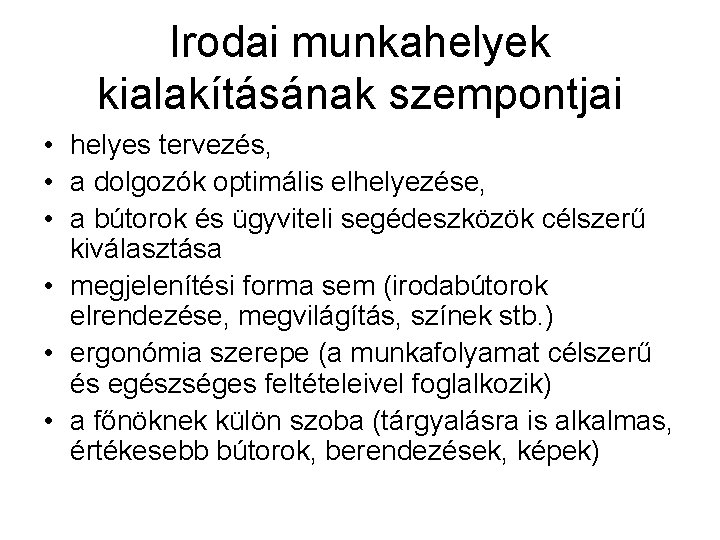 Irodai munkahelyek kialakításának szempontjai • helyes tervezés, • a dolgozók optimális elhelyezése, • a