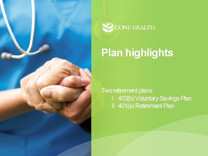 Plan highlights Two retirement plans: I. 403(b) Voluntary Savings Plan II. 401(a) Retirement Plan