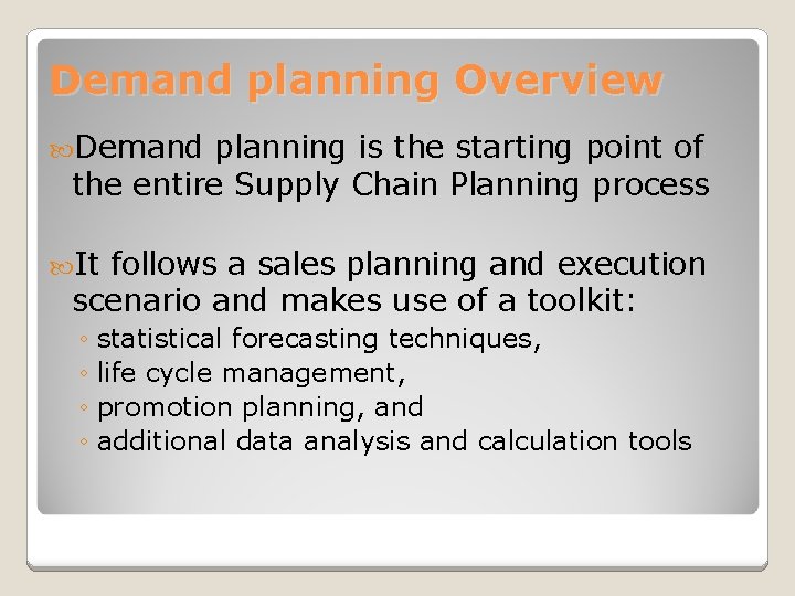 Demand planning Overview Demand planning is the starting point of the entire Supply Chain