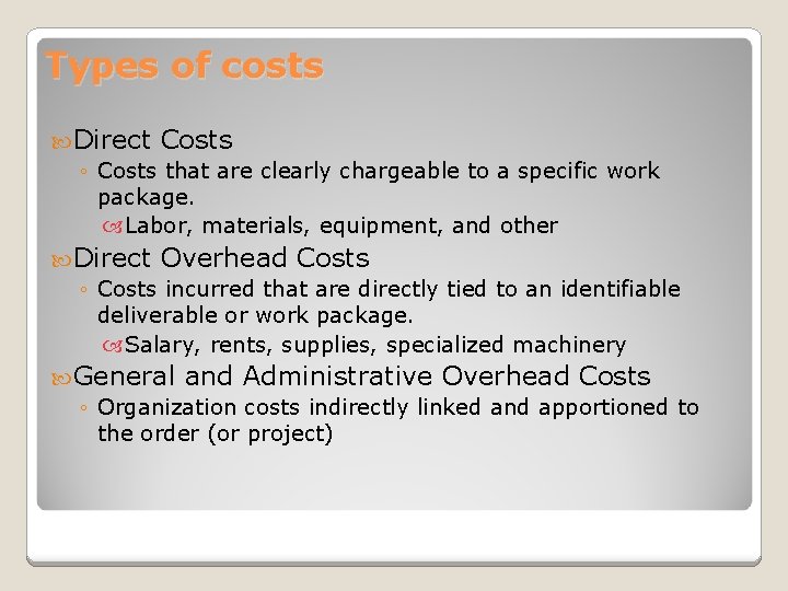 Types of costs Direct Costs ◦ Costs that are clearly chargeable to a specific