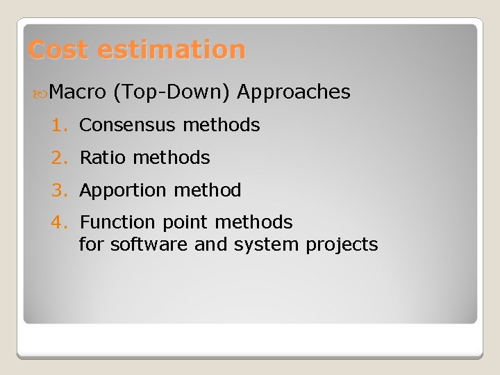Cost estimation Macro (Top-Down) Approaches 1. Consensus methods 2. Ratio methods 3. Apportion method