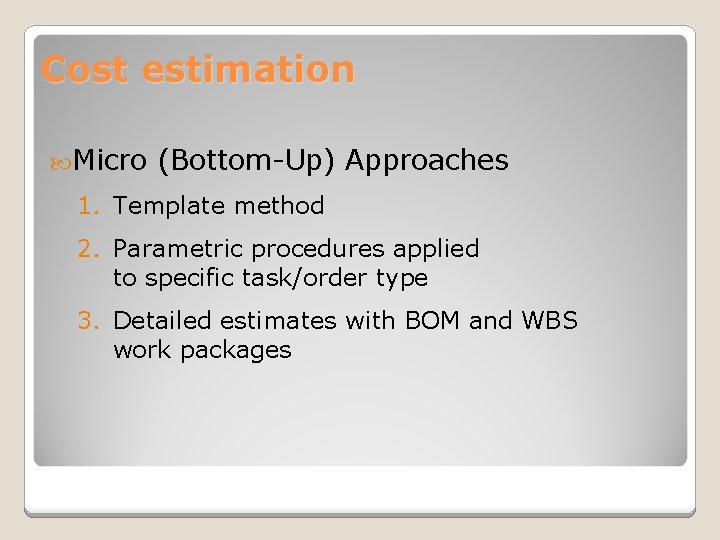 Cost estimation Micro (Bottom-Up) Approaches 1. Template method 2. Parametric procedures applied to specific
