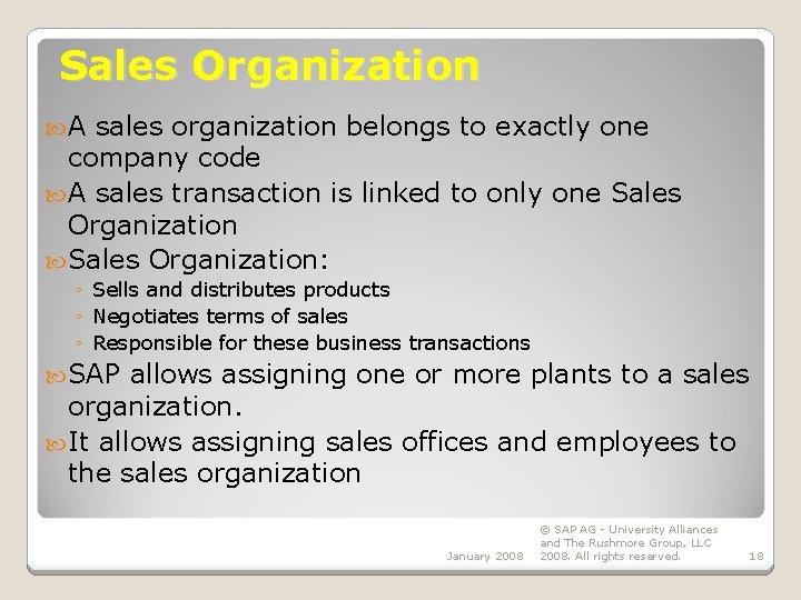 Sales Organization A sales organization belongs to exactly one company code A sales transaction