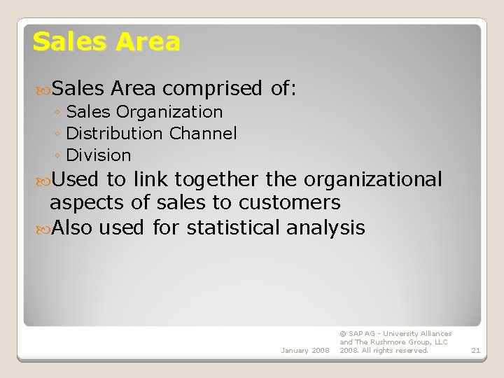 Sales Area comprised ◦ Sales Organization ◦ Distribution Channel ◦ Division of: Used to