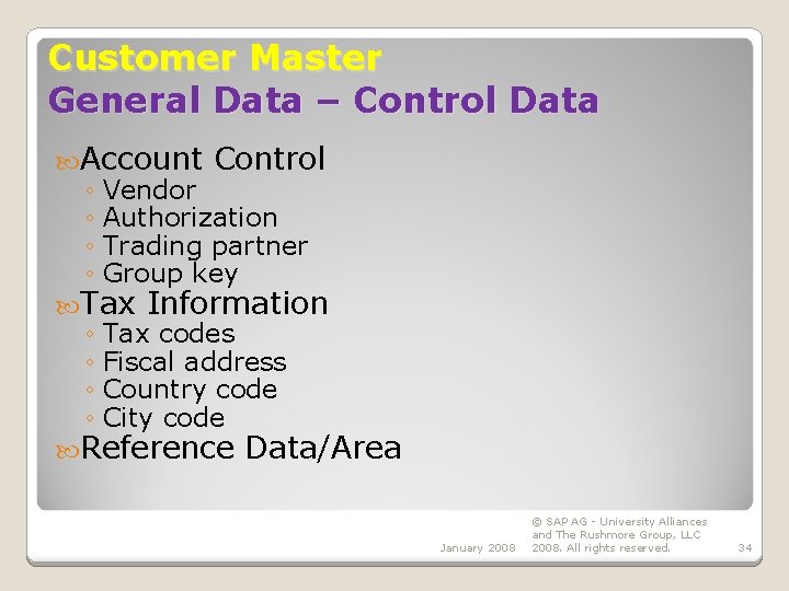 Customer Master General Data – Control Data Account Control ◦ Vendor ◦ Authorization ◦