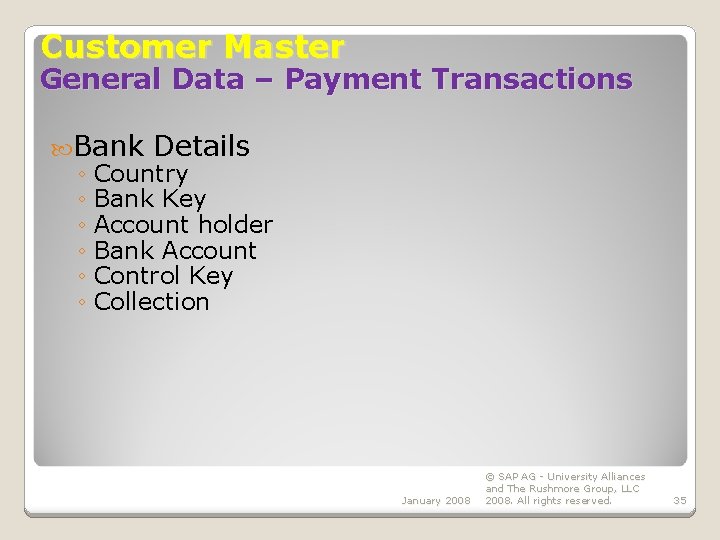 Customer Master General Data – Payment Transactions Bank Details ◦ Country ◦ Bank Key