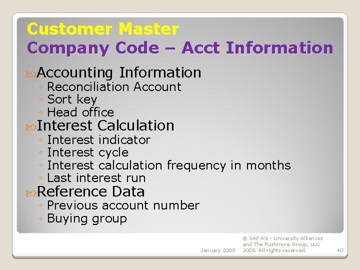 Customer Master Company Code – Acct Information Accounting Information ◦ Reconciliation Account ◦ Sort