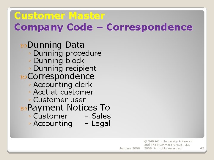 Customer Master Company Code – Correspondence Dunning Data ◦ Dunning procedure ◦ Dunning block