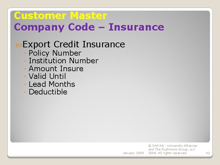 Customer Master Company Code – Insurance Export Credit Insurance ◦ Policy Number ◦ Institution