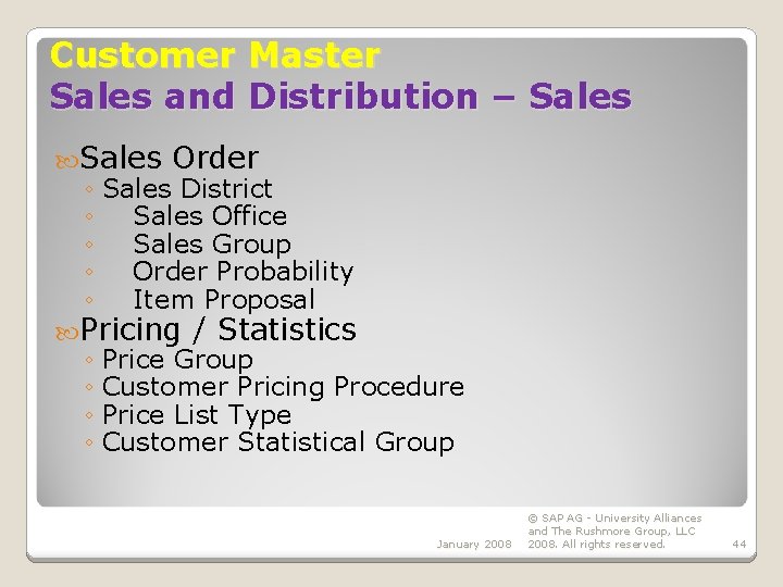 Customer Master Sales and Distribution – Sales Order ◦ Sales District ◦ Sales Office