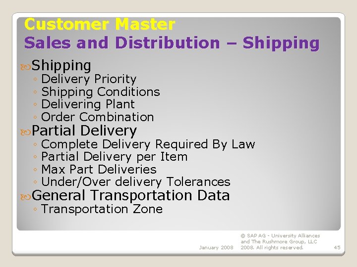 Customer Master Sales and Distribution – Shipping ◦ Delivery Priority ◦ Shipping Conditions ◦