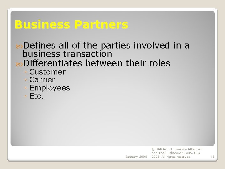 Business Partners Defines all of the parties involved in a business transaction Differentiates between