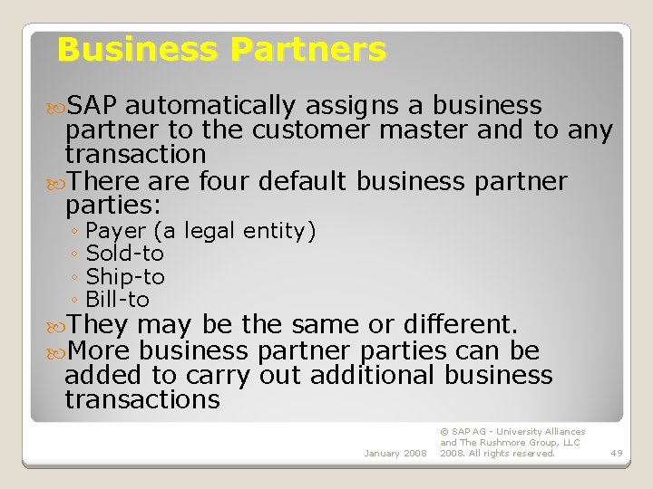 Business Partners SAP automatically assigns a business partner to the customer master and to