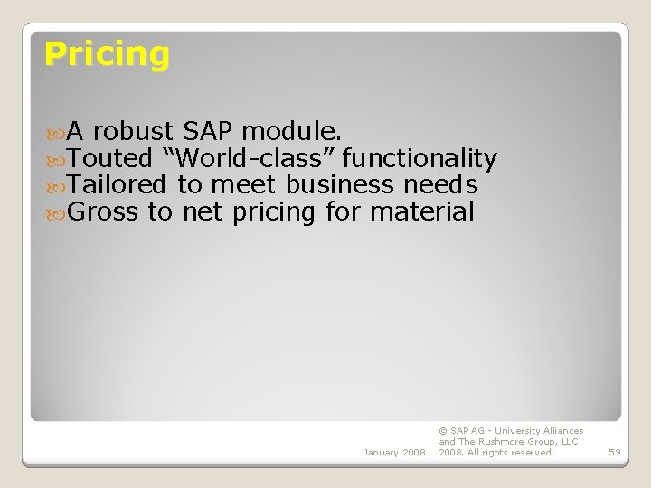 Pricing A robust SAP module. Touted “World-class” functionality Tailored to meet business needs Gross