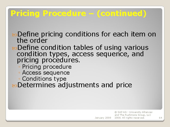 Pricing Procedure – (continued) Define pricing conditions for each item on the order Define