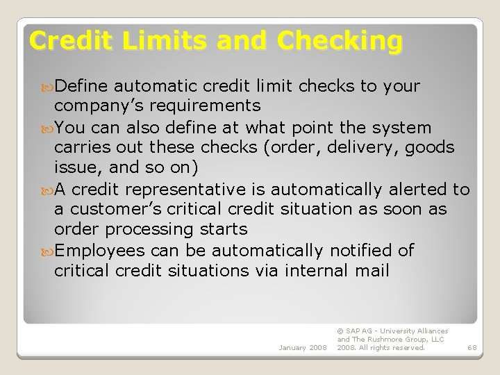 Credit Limits and Checking Define automatic credit limit checks to your company’s requirements You