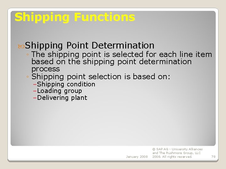 Shipping Functions Shipping Point Determination ◦ The shipping point is selected for each line