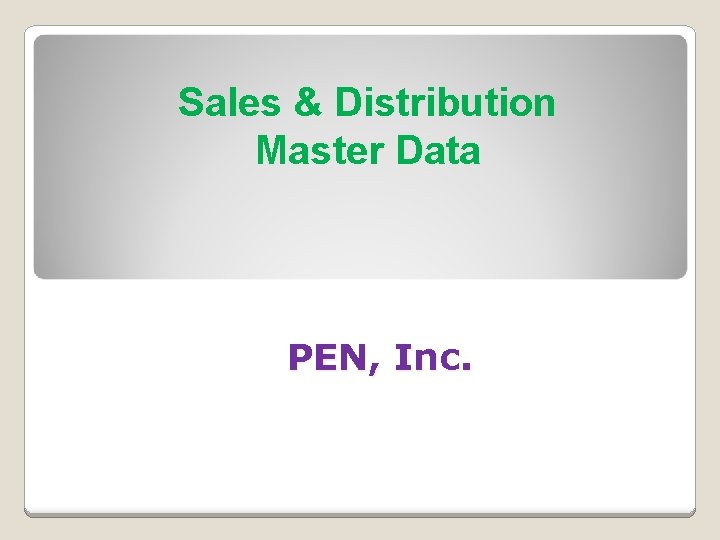 Sales & Distribution Master Data PEN, Inc. 