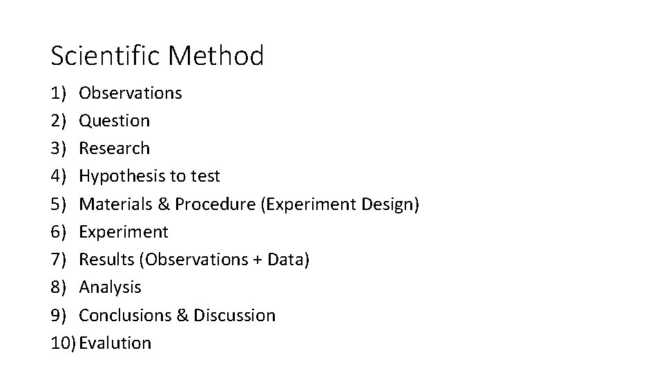 Scientific Method 1) Observations 2) Question 3) Research 4) Hypothesis to test 5) Materials Scientific Method 1) Observations 2) Question 3) Research 4) Hypothesis to test 5) Materials