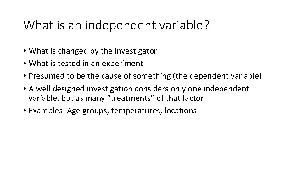 What is an independent variable? • What is changed by the investigator • What What is an independent variable? • What is changed by the investigator • What
