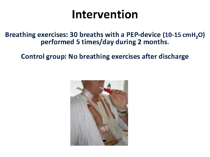 Intervention Breathing exercises: 30 breaths with a PEP-device (10 -15 cm. H 2 O)