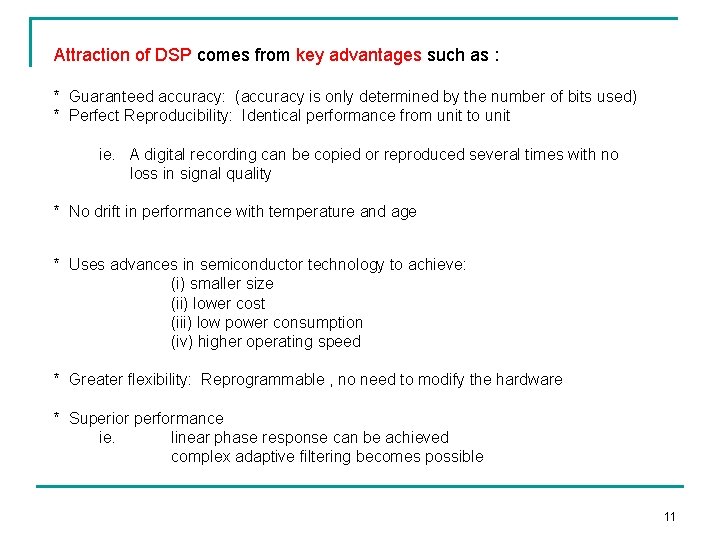 Attraction of DSP comes from key advantages such as : * Guaranteed accuracy: (accuracy
